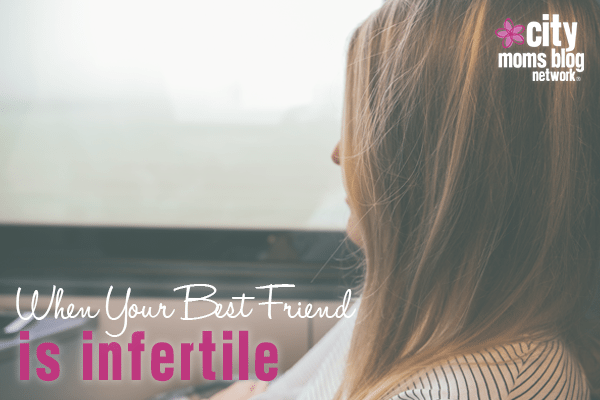 Friendship and Infertility - City Moms Blog Network